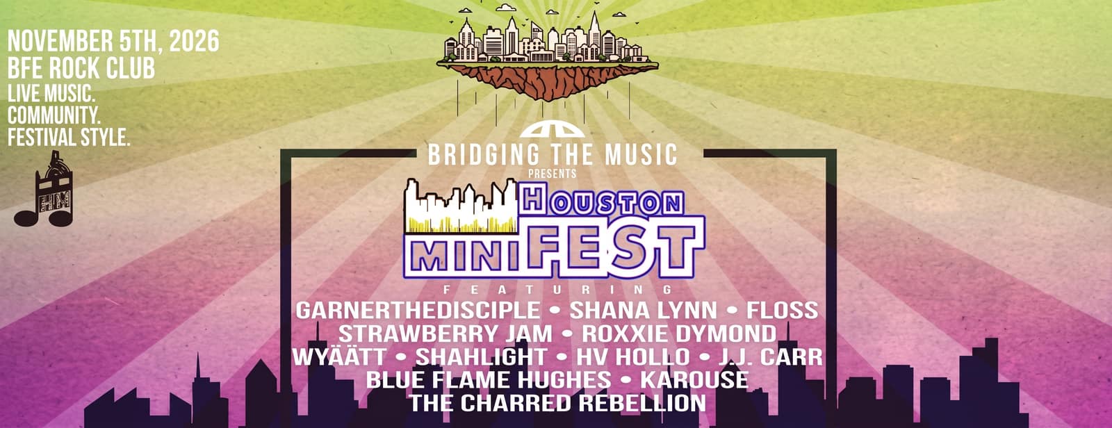 Bridging The Music presents Houston Mini Fest, November 5th 2026 at BFE Rock Club, featuring GarnerTheDisciple, Shana Lynn, Floss, Strawberry Jam, Roxxie Dymond, Wyäätt, Shahlight, HV Hollo, J.J. Carr, Blue Flame Hughes, Karouse, and The Charred Rebellion